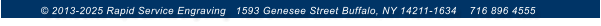 © 2013-2025 Rapid Service Engraving   1593 Genesee Street Buffalo, NY 14211-1634    716 896 4555